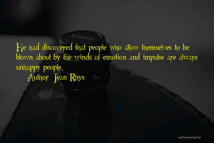 Jean Rhys Quotes: He Had Discovered That People Who Allow Themselves To Be Blown About By The Winds Of Emotion And Impulse Are