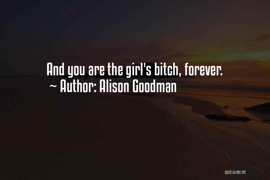 Alison Goodman Quotes: And You Are The Girl's Bitch, Forever.