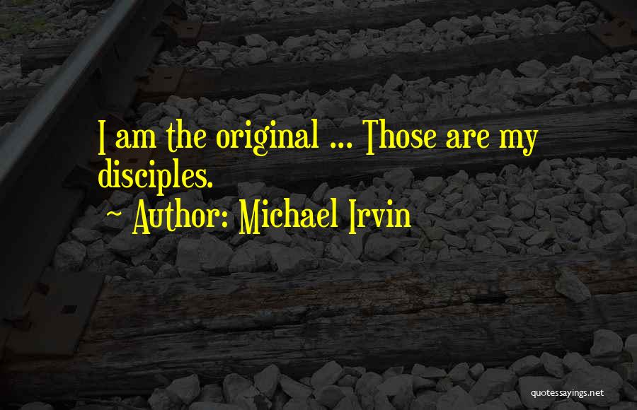 Michael Irvin Quotes: I Am The Original ... Those Are My Disciples.