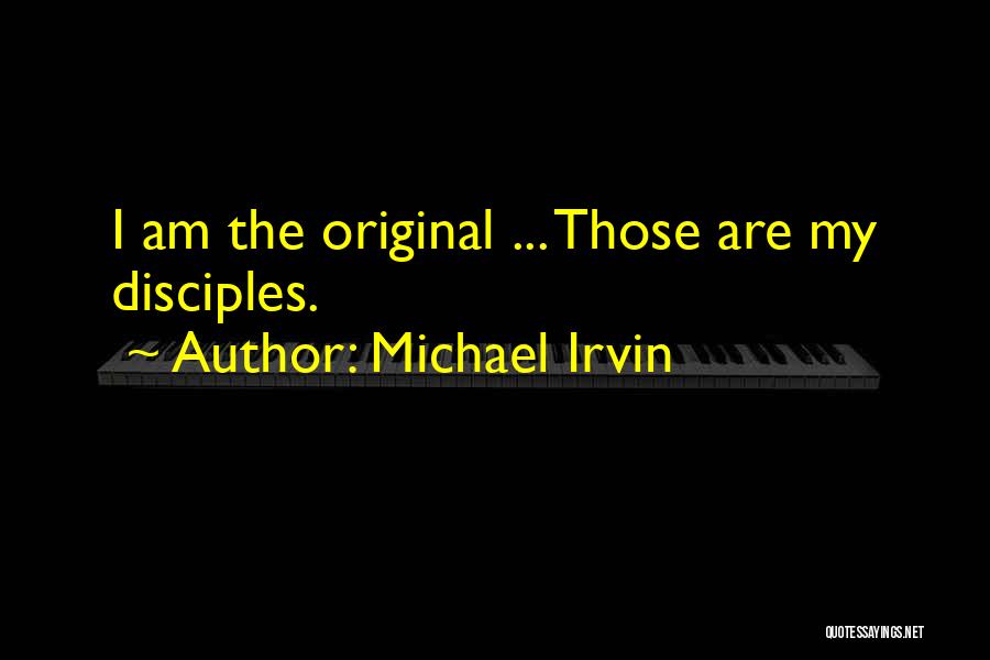 Michael Irvin Quotes: I Am The Original ... Those Are My Disciples.