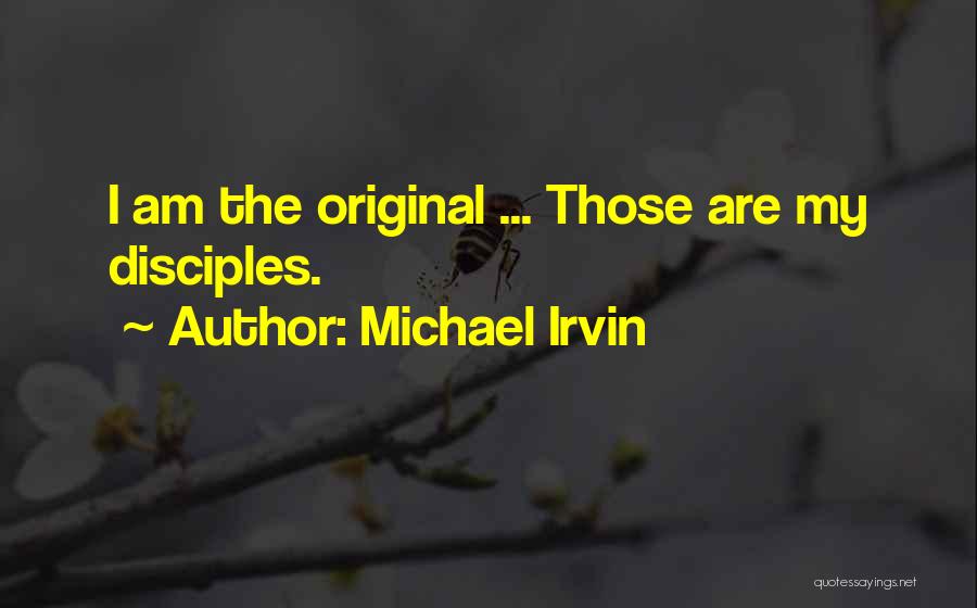 Michael Irvin Quotes: I Am The Original ... Those Are My Disciples.