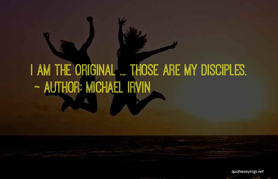 Michael Irvin Quotes: I Am The Original ... Those Are My Disciples.