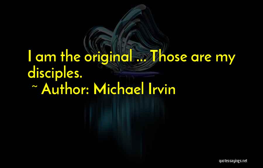 Michael Irvin Quotes: I Am The Original ... Those Are My Disciples.
