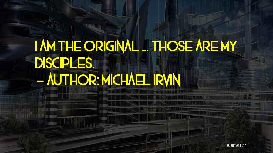 Michael Irvin Quotes: I Am The Original ... Those Are My Disciples.