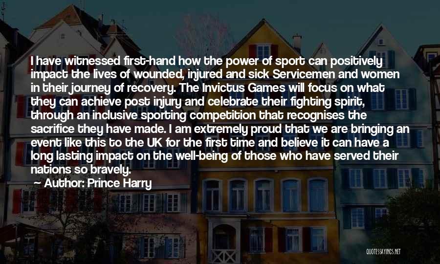 Prince Harry Quotes: I Have Witnessed First-hand How The Power Of Sport Can Positively Impact The Lives Of Wounded, Injured And Sick Servicemen