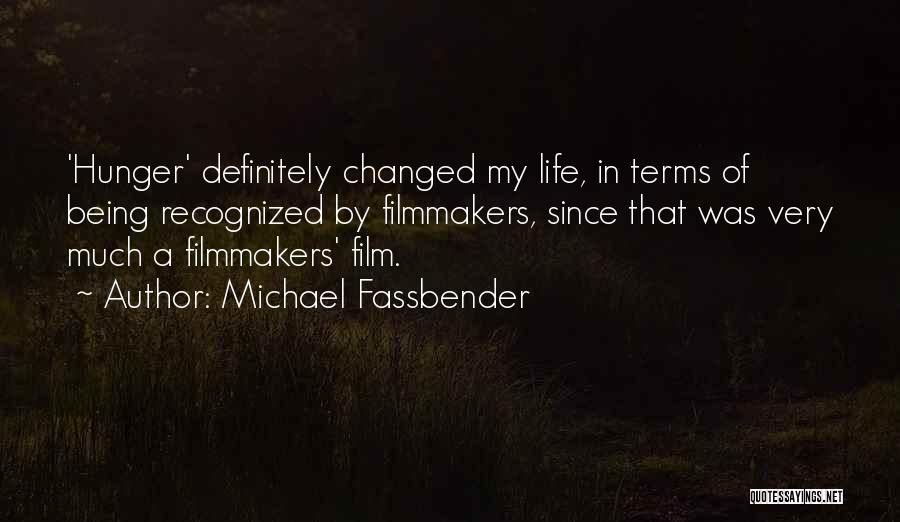 Michael Fassbender Quotes: 'hunger' Definitely Changed My Life, In Terms Of Being Recognized By Filmmakers, Since That Was Very Much A Filmmakers' Film.