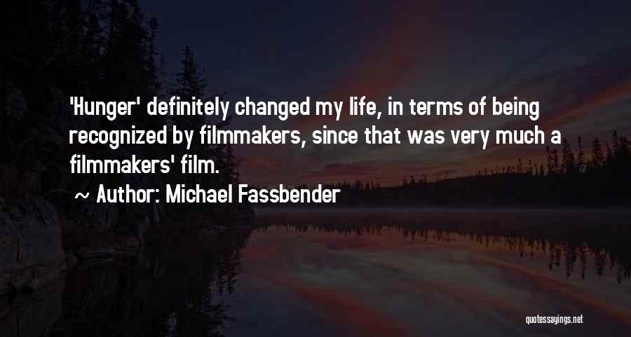 Michael Fassbender Quotes: 'hunger' Definitely Changed My Life, In Terms Of Being Recognized By Filmmakers, Since That Was Very Much A Filmmakers' Film.