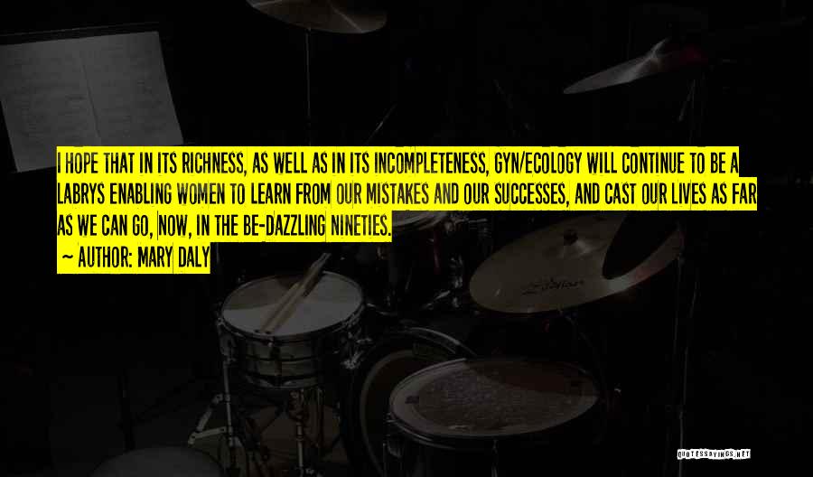 Mary Daly Quotes: I Hope That In Its Richness, As Well As In Its Incompleteness, Gyn/ecology Will Continue To Be A Labrys Enabling