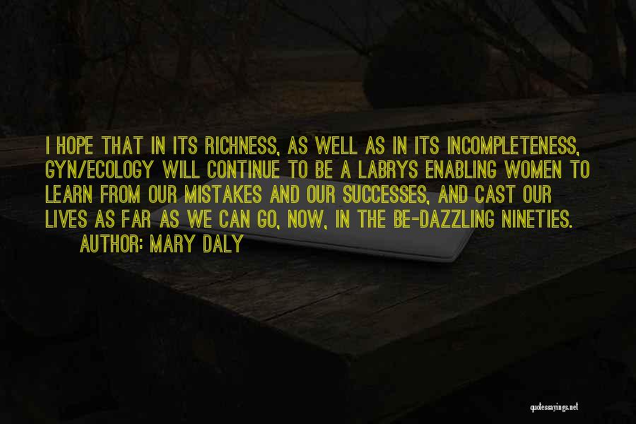 Mary Daly Quotes: I Hope That In Its Richness, As Well As In Its Incompleteness, Gyn/ecology Will Continue To Be A Labrys Enabling