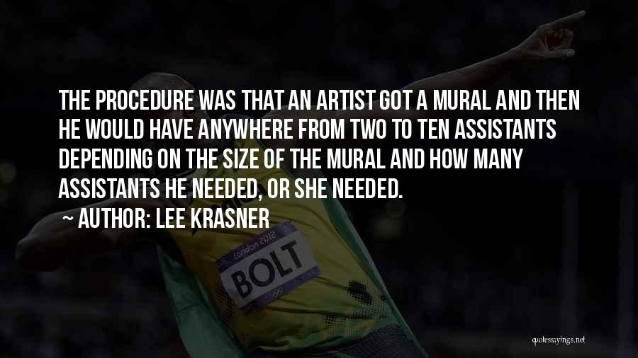 Lee Krasner Quotes: The Procedure Was That An Artist Got A Mural And Then He Would Have Anywhere From Two To Ten Assistants