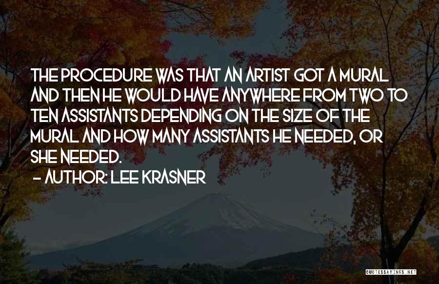 Lee Krasner Quotes: The Procedure Was That An Artist Got A Mural And Then He Would Have Anywhere From Two To Ten Assistants