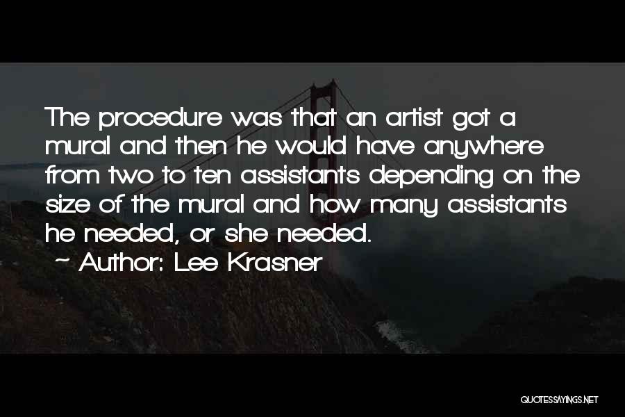 Lee Krasner Quotes: The Procedure Was That An Artist Got A Mural And Then He Would Have Anywhere From Two To Ten Assistants