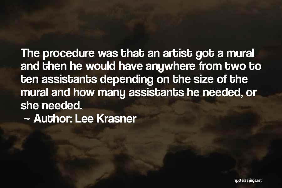 Lee Krasner Quotes: The Procedure Was That An Artist Got A Mural And Then He Would Have Anywhere From Two To Ten Assistants