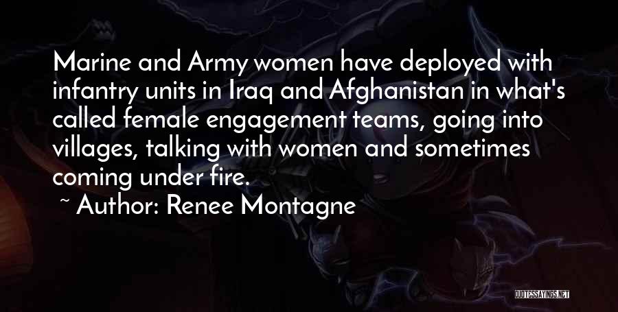 Renee Montagne Quotes: Marine And Army Women Have Deployed With Infantry Units In Iraq And Afghanistan In What's Called Female Engagement Teams, Going