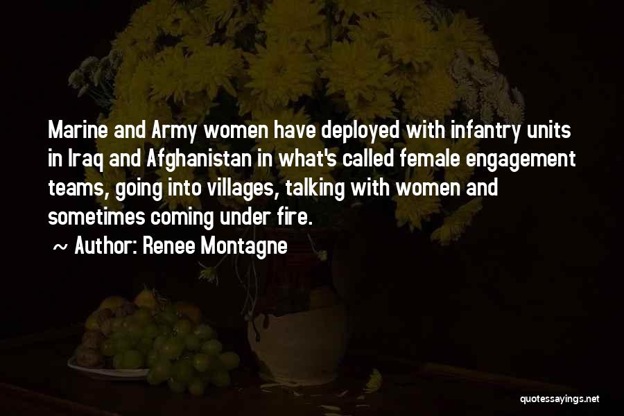 Renee Montagne Quotes: Marine And Army Women Have Deployed With Infantry Units In Iraq And Afghanistan In What's Called Female Engagement Teams, Going