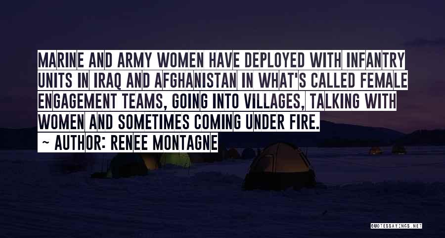 Renee Montagne Quotes: Marine And Army Women Have Deployed With Infantry Units In Iraq And Afghanistan In What's Called Female Engagement Teams, Going