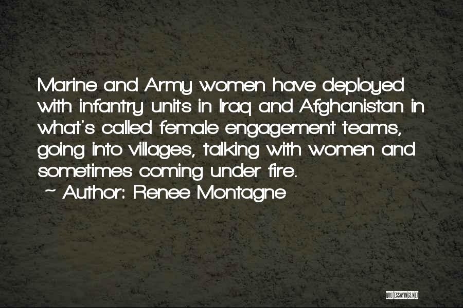 Renee Montagne Quotes: Marine And Army Women Have Deployed With Infantry Units In Iraq And Afghanistan In What's Called Female Engagement Teams, Going