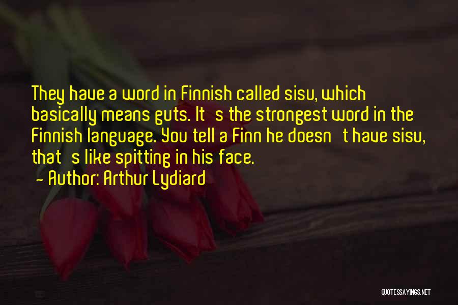 Arthur Lydiard Quotes: They Have A Word In Finnish Called Sisu, Which Basically Means Guts. It's The Strongest Word In The Finnish Language.