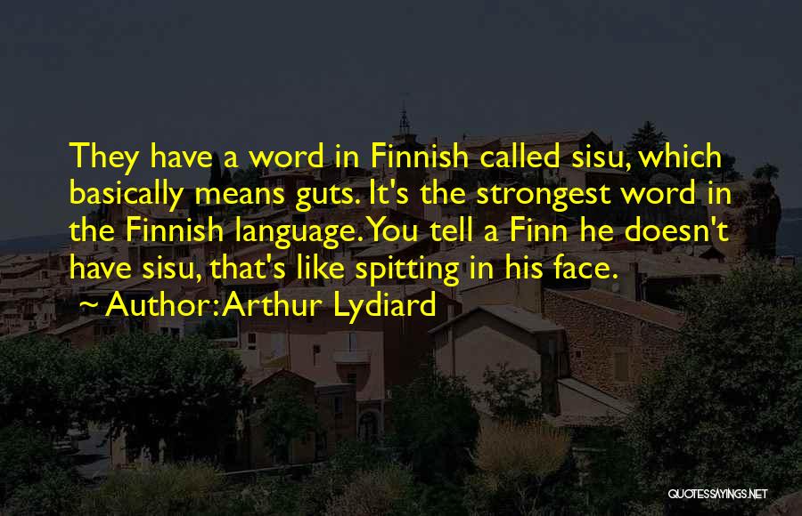 Arthur Lydiard Quotes: They Have A Word In Finnish Called Sisu, Which Basically Means Guts. It's The Strongest Word In The Finnish Language.