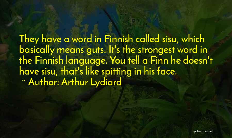 Arthur Lydiard Quotes: They Have A Word In Finnish Called Sisu, Which Basically Means Guts. It's The Strongest Word In The Finnish Language.