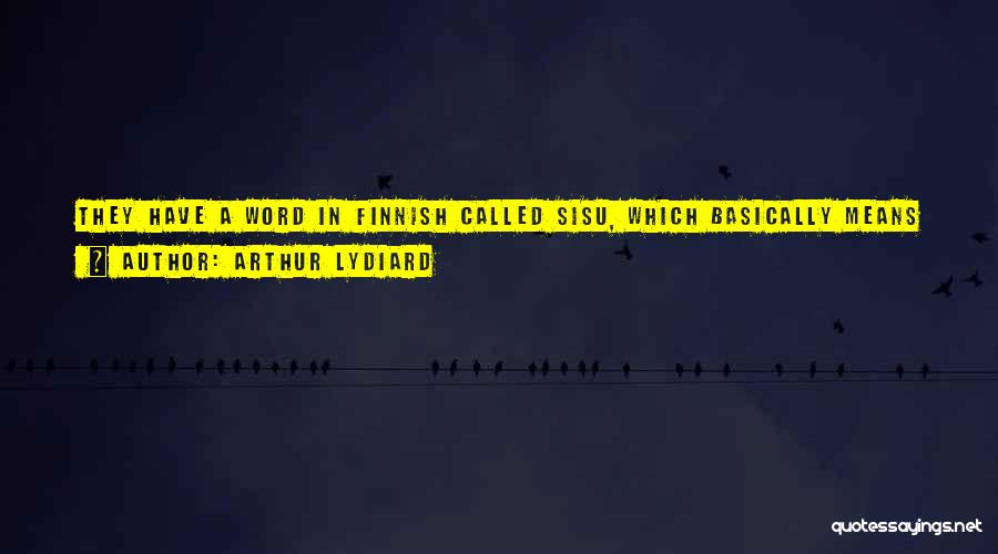 Arthur Lydiard Quotes: They Have A Word In Finnish Called Sisu, Which Basically Means Guts. It's The Strongest Word In The Finnish Language.