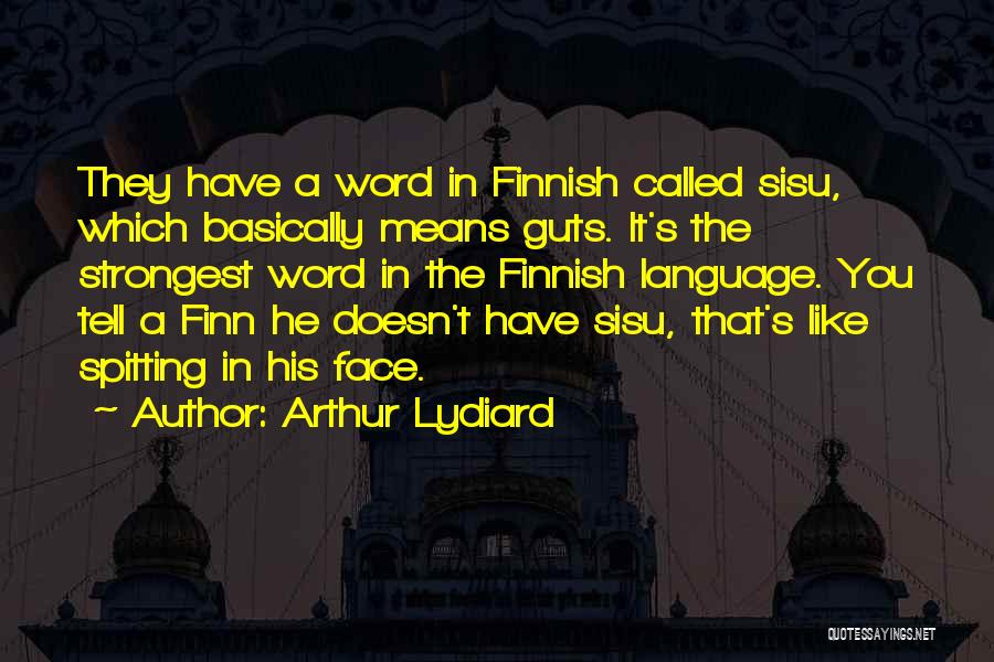 Arthur Lydiard Quotes: They Have A Word In Finnish Called Sisu, Which Basically Means Guts. It's The Strongest Word In The Finnish Language.