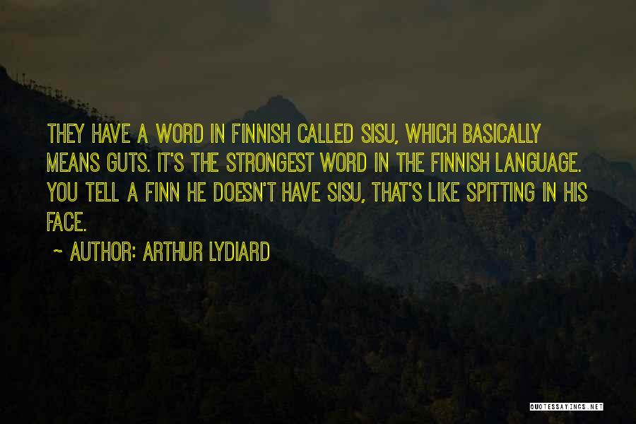 Arthur Lydiard Quotes: They Have A Word In Finnish Called Sisu, Which Basically Means Guts. It's The Strongest Word In The Finnish Language.
