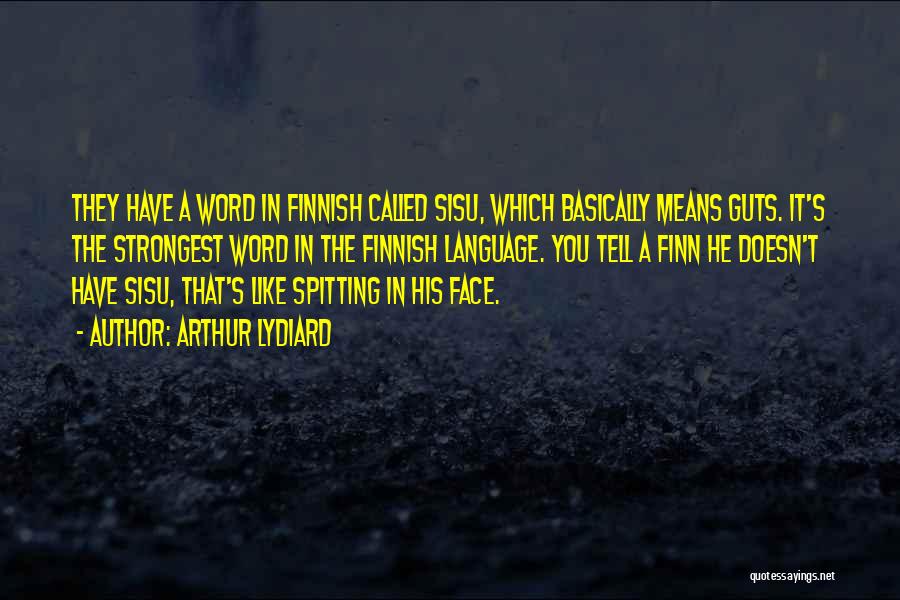 Arthur Lydiard Quotes: They Have A Word In Finnish Called Sisu, Which Basically Means Guts. It's The Strongest Word In The Finnish Language.