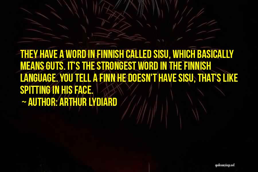 Arthur Lydiard Quotes: They Have A Word In Finnish Called Sisu, Which Basically Means Guts. It's The Strongest Word In The Finnish Language.