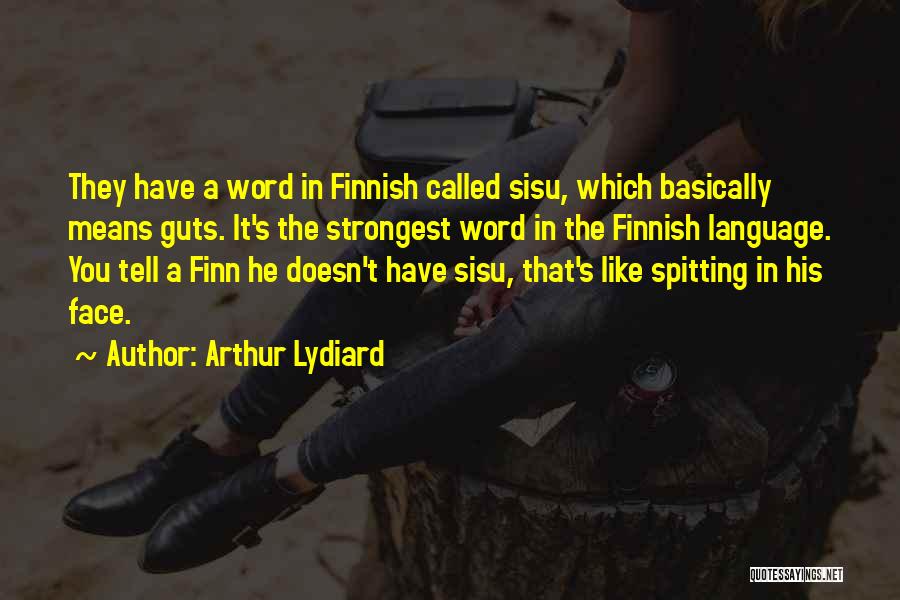Arthur Lydiard Quotes: They Have A Word In Finnish Called Sisu, Which Basically Means Guts. It's The Strongest Word In The Finnish Language.