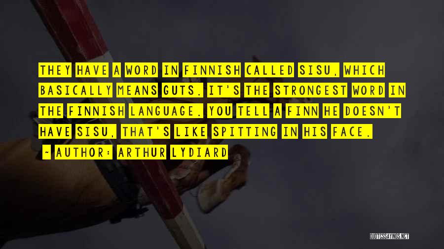 Arthur Lydiard Quotes: They Have A Word In Finnish Called Sisu, Which Basically Means Guts. It's The Strongest Word In The Finnish Language.