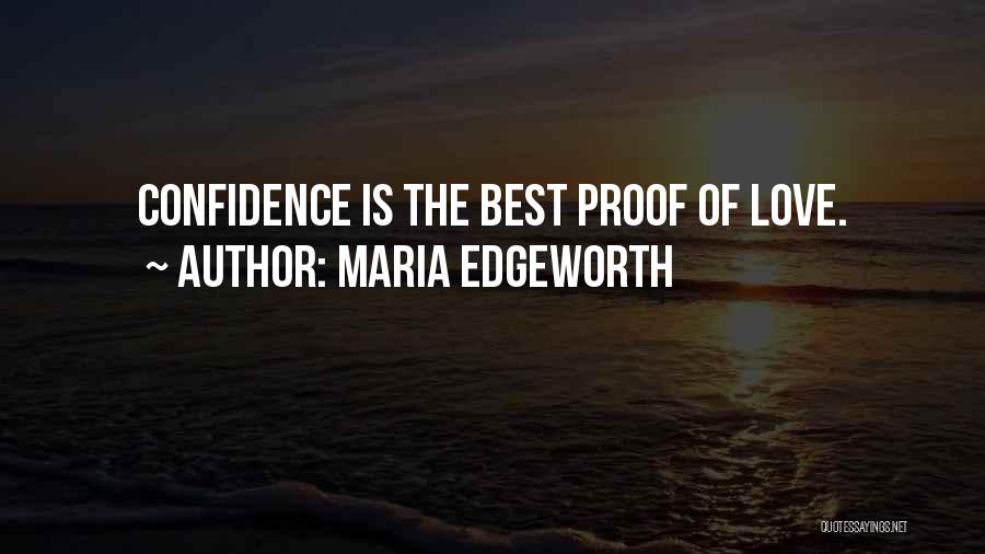 Maria Edgeworth Quotes: Confidence Is The Best Proof Of Love.