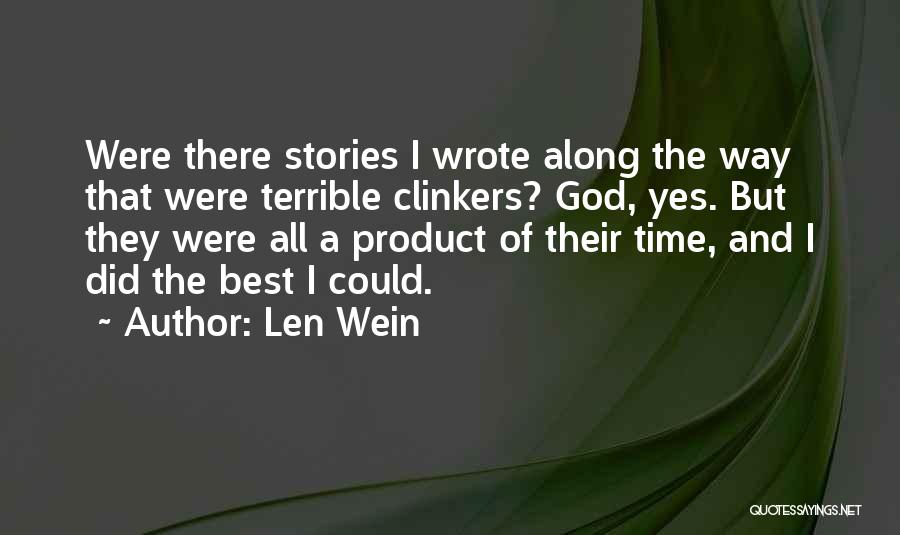 Len Wein Quotes: Were There Stories I Wrote Along The Way That Were Terrible Clinkers? God, Yes. But They Were All A Product