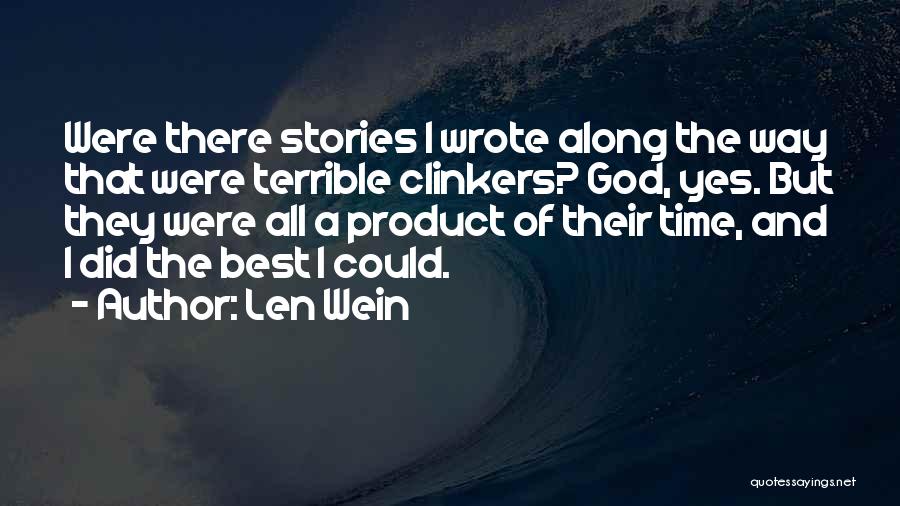 Len Wein Quotes: Were There Stories I Wrote Along The Way That Were Terrible Clinkers? God, Yes. But They Were All A Product