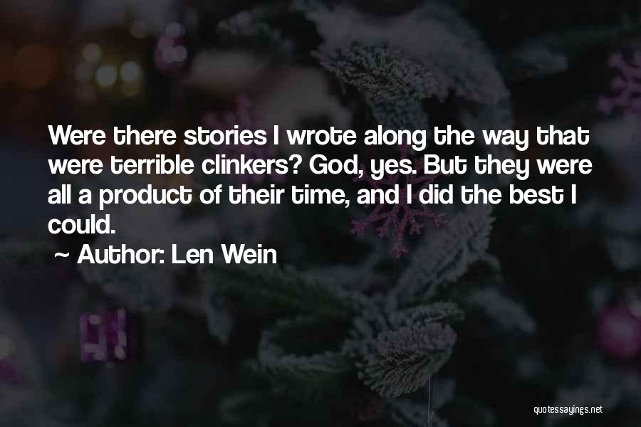 Len Wein Quotes: Were There Stories I Wrote Along The Way That Were Terrible Clinkers? God, Yes. But They Were All A Product