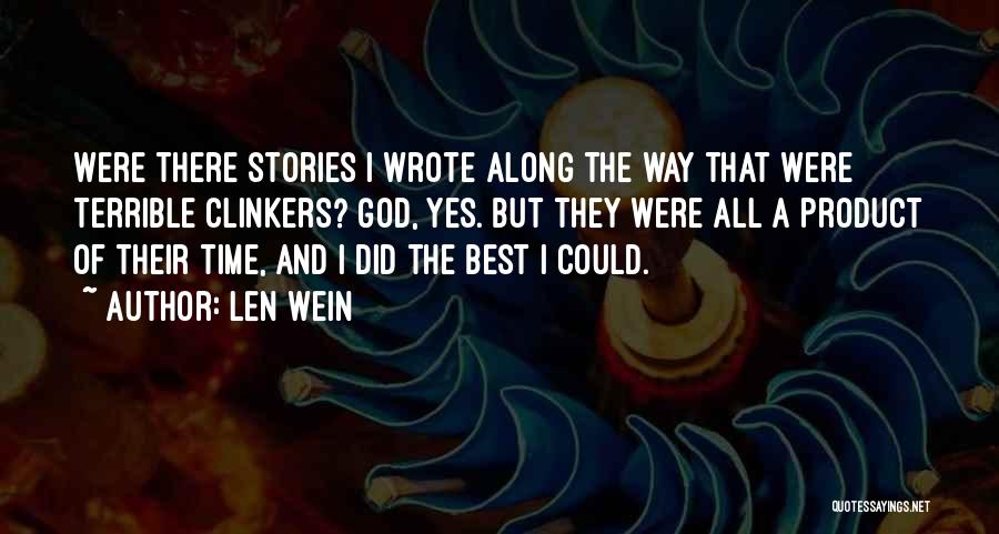 Len Wein Quotes: Were There Stories I Wrote Along The Way That Were Terrible Clinkers? God, Yes. But They Were All A Product