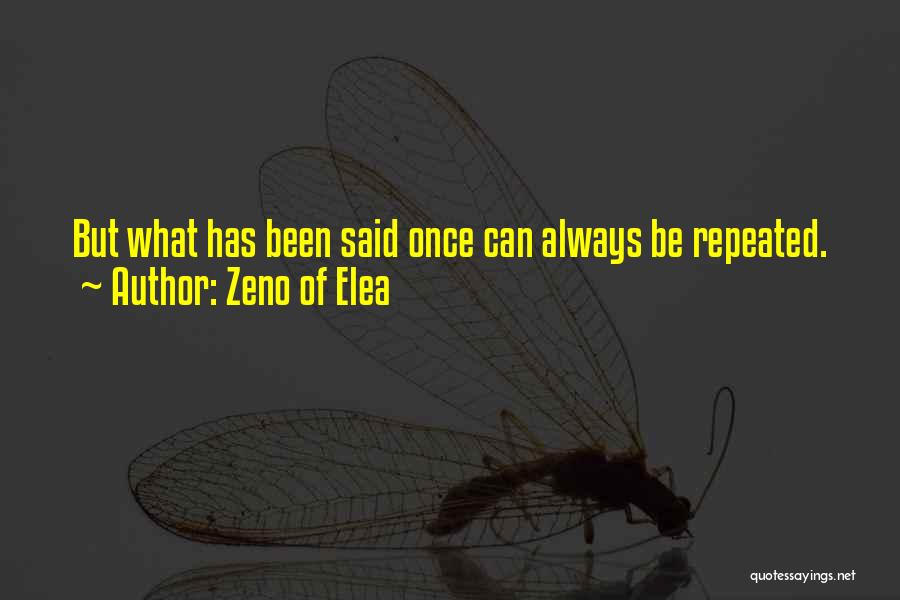 Zeno Of Elea Quotes: But What Has Been Said Once Can Always Be Repeated.