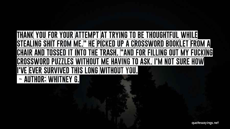 Whitney G. Quotes: Thank You For Your Attempt At Trying To Be Thoughtful While Stealing Shit From Me. He Picked Up A Crossword