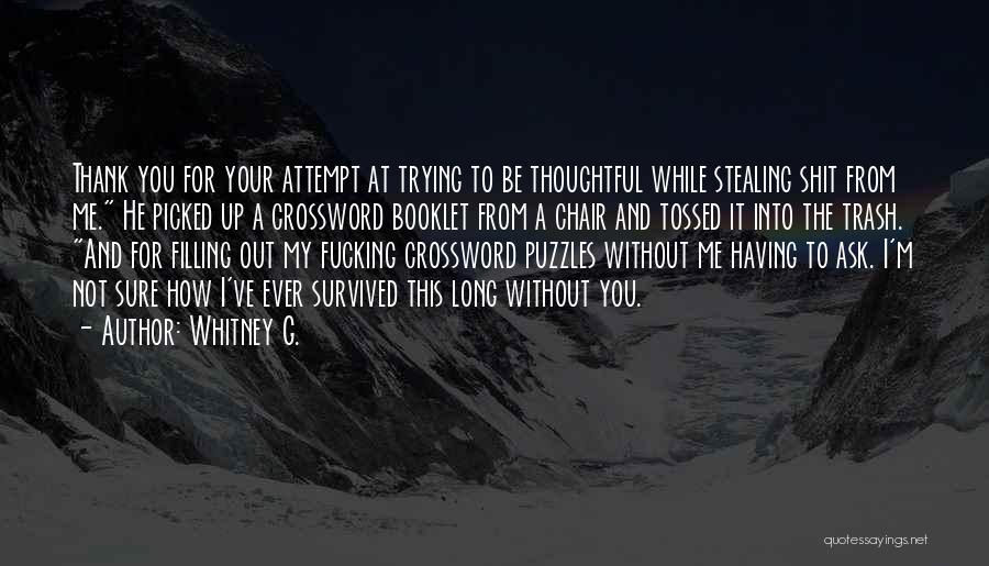 Whitney G. Quotes: Thank You For Your Attempt At Trying To Be Thoughtful While Stealing Shit From Me. He Picked Up A Crossword