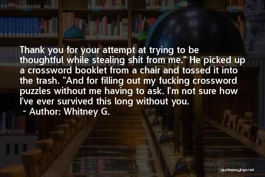 Whitney G. Quotes: Thank You For Your Attempt At Trying To Be Thoughtful While Stealing Shit From Me. He Picked Up A Crossword