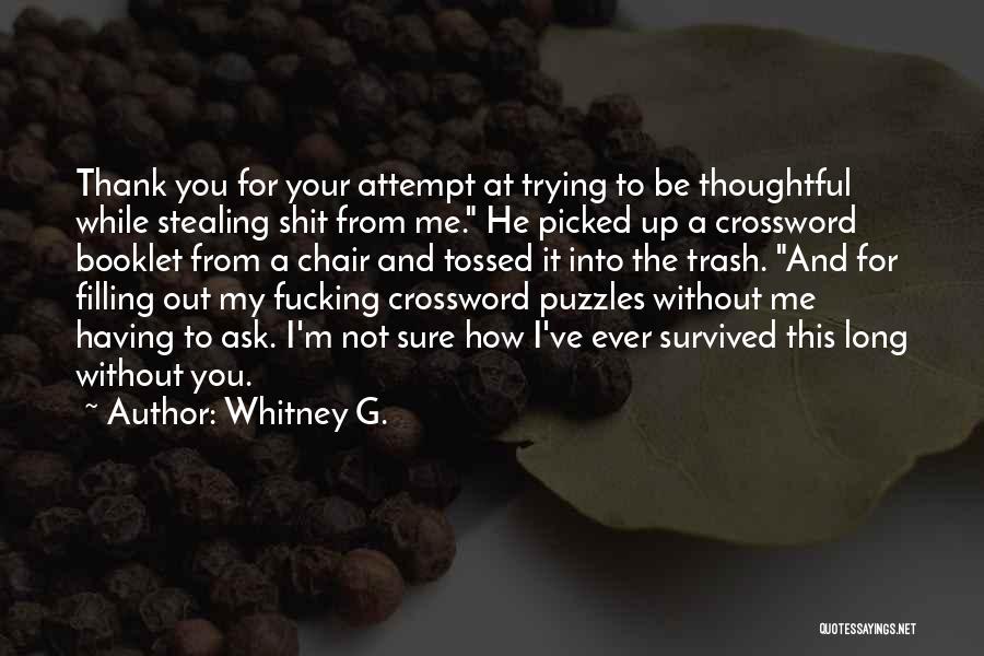 Whitney G. Quotes: Thank You For Your Attempt At Trying To Be Thoughtful While Stealing Shit From Me. He Picked Up A Crossword