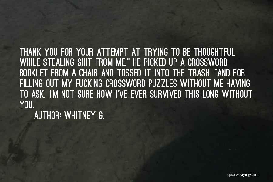 Whitney G. Quotes: Thank You For Your Attempt At Trying To Be Thoughtful While Stealing Shit From Me. He Picked Up A Crossword