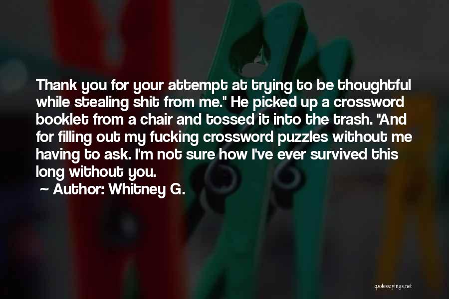 Whitney G. Quotes: Thank You For Your Attempt At Trying To Be Thoughtful While Stealing Shit From Me. He Picked Up A Crossword