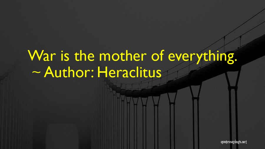 Heraclitus Quotes: War Is The Mother Of Everything.