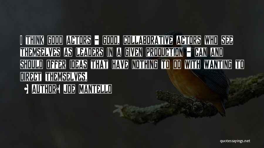 Joe Mantello Quotes: I Think Good Actors - Good, Collaborative Actors Who See Themselves As Leaders In A Given Production - Can And