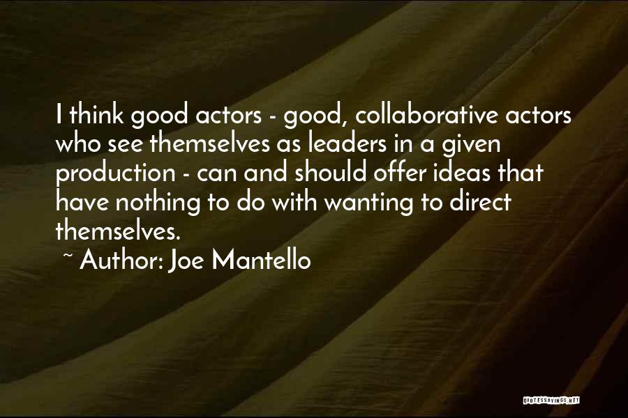 Joe Mantello Quotes: I Think Good Actors - Good, Collaborative Actors Who See Themselves As Leaders In A Given Production - Can And