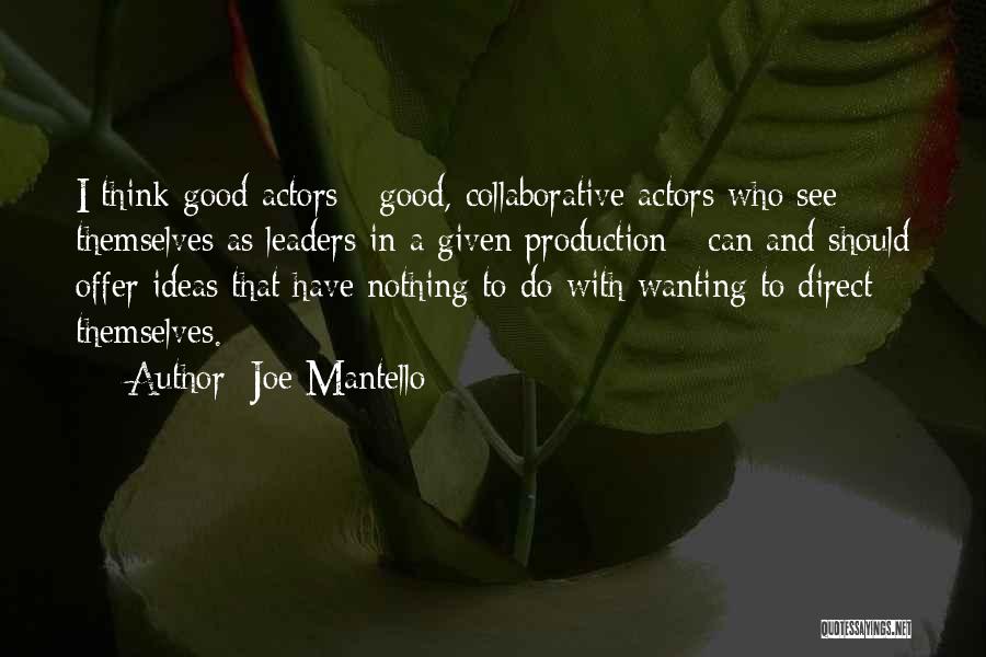 Joe Mantello Quotes: I Think Good Actors - Good, Collaborative Actors Who See Themselves As Leaders In A Given Production - Can And