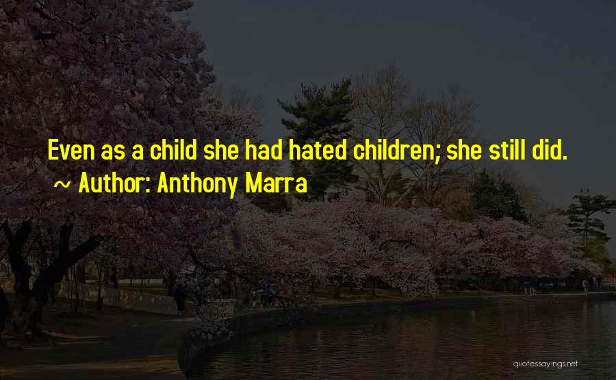 Anthony Marra Quotes: Even As A Child She Had Hated Children; She Still Did.