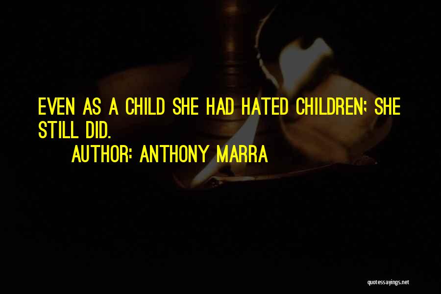 Anthony Marra Quotes: Even As A Child She Had Hated Children; She Still Did.