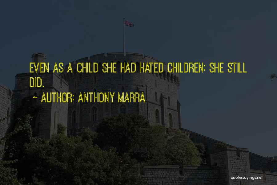Anthony Marra Quotes: Even As A Child She Had Hated Children; She Still Did.
